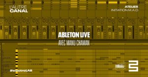 Atelier #electroLAB • Ableton Live 9 ou 10, avec Manu Chaman